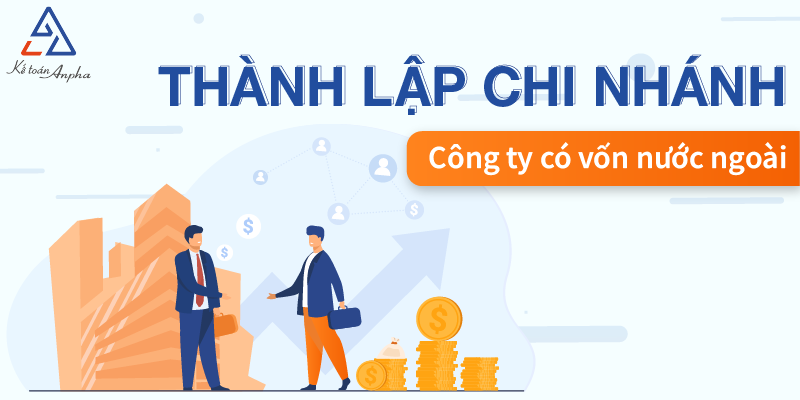 Thủ tục thành lập chi nhánh công ty có vốn đầu tư nước ngoài